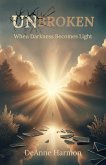 Unbroken: When Darkness Becomes Light (eBook, ePUB) Unbroken: When Darkness Becomes Light (eBook, ePUB)