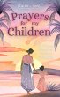Prayers for My Children: 48 Prayers... - Bild 1