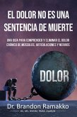 El dolor no es una sentencia de muerte: una guía para comprender y eliminar el dolor crónico de músculos, articulaciones y nervios (eBook, ePUB)