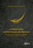 A Produção Antecipada de Provas Como Instrumento de Viabilização dos Meios Alternativos de Solução de Conflitos (eBook, ePUB) A Produção Antecipada de Provas Como Instrumento de Viabilização dos Meios Alternativos de Solução de Conflitos (eBook, ePUB)