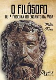 O Filósofo ou a Procura do Encando da Vida (eBook, ePUB) O Filósofo ou a Procura do Encando da Vida (eBook, ePUB)