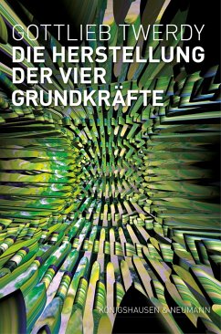 Die Herstellung der vier Grundkräfte (eBook, PDF) - Twerdy, Gottlieb