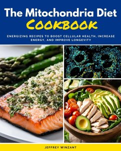 The Mitochondria Diet Cookbook (eBook, ePUB) - Winzant, Jeffrey