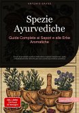 Spezie Ayurvediche: Guida Completa ai Sapori e alle Erbe Aromatiche (eBook, ePUB) Spezie Ayurvediche: Guida Completa ai Sapori e alle Erbe Aromatiche (eBook, ePUB)