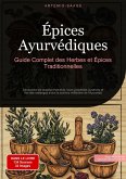 Épices Ayurvédiques : Guide Complet des Herbes et Épices Traditionnelles (eBook, ePUB)