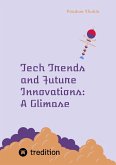 Tech Trends and Future Innovations: A Glimpse into the Future of Technology (eBook, ePUB)