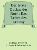 Der letzte Outlaw des Rock: Das Leben des Lemmy Kilmister (eBook, ePUB) Der letzte Outlaw des Rock: Das Leben des Lemmy Kilmister (eBook, ePUB)