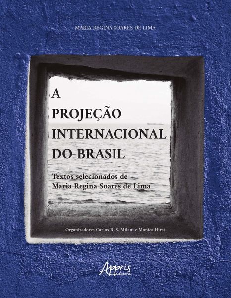 A Projeção Internacional do Brasil: Textos Selecionados de Maria Regina Soares de Lima (eBook, ePUB) A Projeção Internacional do Brasil: Textos Selecionados de Maria Regina Soares de Lima (eBook, ePUB)