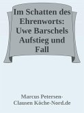 Im Schatten des Ehrenworts: Uwe Barschels Aufstieg, Fall und Vermächtnis Uwe Barschels (eBook, ePUB) Im Schatten des Ehrenworts: Uwe Barschels Aufstieg, Fall und Vermächtnis Uwe Barschels (eBook, ePUB)