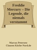 Freddie Mercury - Die Legende, die niemals verstummt (eBook, ePUB) Freddie Mercury - Die Legende, die niemals verstummt (eBook, ePUB)