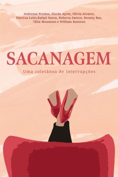 Sacanagem (eBook, ePUB) - Prestes, Andressa; Ayres, Nicole; Alvarez, Olívia; Leite, Patrícia; Senra, Rafael; Santos, Roberta; Bee, Sweety; Mouseion, Tália; Ramires, William