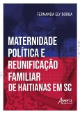 Maternidade Política e Reunificação Familiar de Haitianas em Santa Catarina (eBook, ePUB) Maternidade Política e Reunificação Familiar de Haitianas em Santa Catarina (eBook, ePUB)