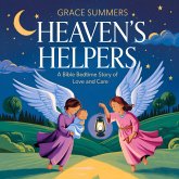 Heaven's Helpers: A Bible Bedtime Story of Love and Care (Angels & Miracles Bedtime Stories, #7) (eBook, ePUB) Heaven's Helpers: A Bible Bedtime Story of Love and Care (Angels & Miracles Bedtime Stories, #7) (eBook, ePUB)