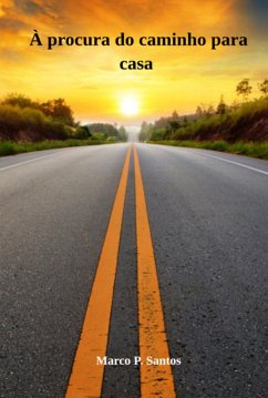 Á Procura Do Caminho Para Casa (eBook, ePUB) - Santos, Marco P. Á Procura Do Caminho Para Casa (eBook, ePUB) - Santos, Marco P.