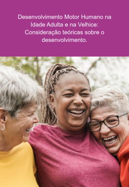 Desenvolvimento Motor Humano Na Idade Adulta E Na Velhice (eBook, ePUB) Desenvolvimento Motor Humano Na Idade Adulta E Na Velhice (eBook, ePUB)