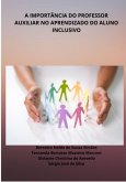 A Importância Do Professor Auxiliar No Aprendizado Do Aluno Inclusivo (eBook, ePUB) A Importância Do Professor Auxiliar No Aprendizado Do Aluno Inclusivo (eBook, ePUB)