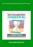 "how To Accomplish More In A Fraction Of The Time" (eBook, ePUB) "how To Accomplish More In A Fraction Of The Time" (eBook, ePUB)