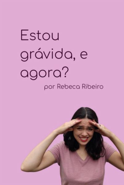 Estou Grávida, E Agora? (eBook, ePUB) Estou Grávida, E Agora? (eBook, ePUB)
