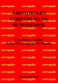 A História Da Corrupção Na Humanidade (eBook, ePUB) - Datti, Dener José