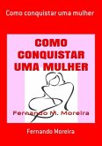 Como Conquistar Uma Mulher (eBook, ePUB)