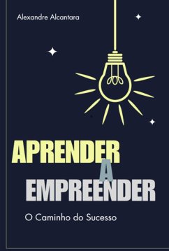 Aprender A Empreender (eBook, ePUB) - de Oliveira, Alexandre Alcantara
