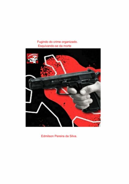 Fugindo Do Crime Organizado. (eBook, ePUB) Fugindo Do Crime Organizado. (eBook, ePUB)