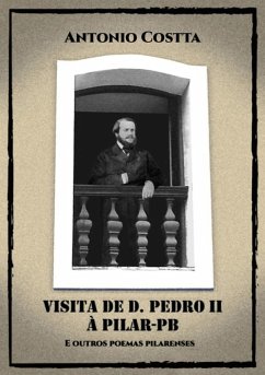 Visita De D. Pedro Ii À Pilar-pb E Outros Poemas Pilarenses (eBook, ePUB) Cover Visita De D. Pedro Ii À Pilar-pb E Outros Poemas Pilarenses (eBook, ePUB)