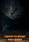 Como Treinar Seu Gato (eBook, ePUB)