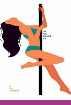 The Pole Dancer's Pun (eBook, ePUB) - Monteiro, Theobaldo Vieira