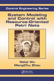 System Modeling and Control with Resource-Oriented Petri Nets (eBook, ePUB) System Modeling and Control with Resource-Oriented Petri Nets (eBook, ePUB)