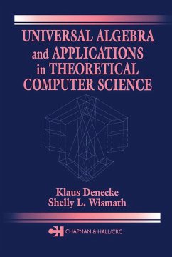 Universal Algebra and Applications in Theoretical Computer Science (eBook, ePUB) - Denecke, Klaus; Wismath, Shelly L.