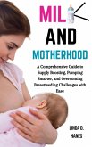 Milk and Motherhood: A Comprehensive Guide to Supply Boosting, Pumping Smarter, and Overcoming Breastfeeding Challenges with Ease (eBook, ePUB)