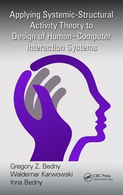 Applying Systemic-Structural Activity Theory to Design of Human-Computer Interaction Systems (eBook, ePUB) - Bedny, Gregory Z.; Karwowski, Waldemar; Bedny, Inna
