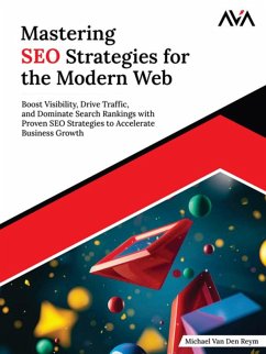 Cover Mastering SEO Strategies for the Modern Web: Boost Visibility, Drive Traffic, and Dominate Search Rankings with Proven SEO Strategies to Accelerate Business Growth (eBook, ePUB)