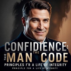 CONFIDENCE: The Man Code: Principles for a Life of Integrity (eBook, ePUB) - Capps, Joseph