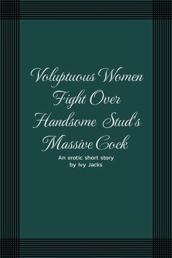 Cover Voluptuous Women Fight Over Handsome Stud's Massive Cock (eBook, ePUB)