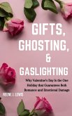 Gifts, Ghosting & Gaslighting: Why Valentine's Day Is the One Holiday That Guarantees Both Romance and Emotional Damage (eBook, ePUB) Gifts, Ghosting & Gaslighting: Why Valentine's Day Is the One Holiday That Guarantees Both Romance and Emotional Damage (eBook, ePUB)