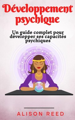 Développement psychique: Un guide complet pour développer ses capacités psychiques (eBook, ePUB) - Reed, Alison