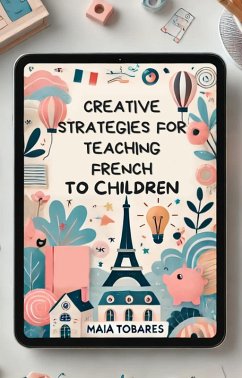 Creative Strategies For Teaching French To Young Children (eBook, ePUB) - Tobares, Maia