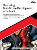 Mastering Test-Driven Development with React: Build Uncluttered and Robust React Applications Using Test-Driven Development Principles with Jest, React Testing Library, and Mocha (eBook, ePUB) Mastering Test-Driven Development with React: Build Uncluttered and Robust React Applications Using Test-Driven Development Principles with Jest, React Testing Library, and Mocha (eBook, ePUB)