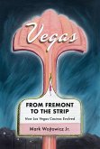 Vegas: From Fremont to the Strip - How Las Vegas Casinos Evolved (eBook, ePUB)