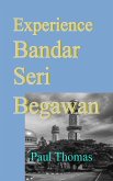 Experience Bandar Seri Begawan: A Traveler's Treasure Trove, Your Insider's Guide to Brunei's Capital (eBook, ePUB) Experience Bandar Seri Begawan: A Traveler's Treasure Trove, Your Insider's Guide to Brunei's Capital (eBook, ePUB)