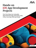 Hands-on iOS App Development Projects: Turn Your Ideas into Actionable, Real-World iOS Apps with Swift, Xcode, UI Kit, Core Data, AWS and OAuth (eBook, ePUB)