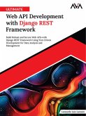 Ultimate Web API Development with Django REST Framework: Build Robust and Secure Web APIs with Django REST Framework Using Test-Driven Development for Data Analysis and Management (eBook, ePUB)