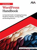 Ultimate WordPress Handbook: An Essential Guide to Designing Stunning WordPress Websites, Driving Traffic, and Boosting Revenue (eBook, ePUB) Ultimate WordPress Handbook: An Essential Guide to Designing Stunning WordPress Websites, Driving Traffic, and Boosting Revenue (eBook, ePUB)