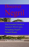 Discover Negril: Your Essential Guide to Jamaica's West Coast, Navigating Negril's Natural Beauty (eBook, ePUB) Discover Negril: Your Essential Guide to Jamaica's West Coast, Navigating Negril's Natural Beauty (eBook, ePUB)