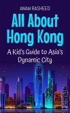 All About Hong Kong: A Kid's Guide to Asia's Dynamic City (Educational Books For Kids, #23) (eBook, ePUB) All About Hong Kong: A Kid's Guide to Asia's Dynamic City (Educational Books For Kids, #23) (eBook, ePUB)