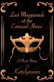 Last Masquerade at the Carousel House (eBook, ePUB) Last Masquerade at the Carousel House (eBook, ePUB)