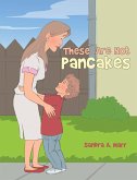 These Are Not Pancakes (eBook, ePUB) These Are Not Pancakes (eBook, ePUB)