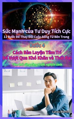 Cách Rèn Luy¿n Tâm Trí Ð¿ Vu¿t Qua Khó Khan và Th¿t B¿i : Tâm th¿ v¿ng vàng tru¿c ngh¿ch c¿nh (S¿c M¿nh c¿a Tu Duy Tích C¿c, #4) (eBook, ePUB) - Martin, Lucas